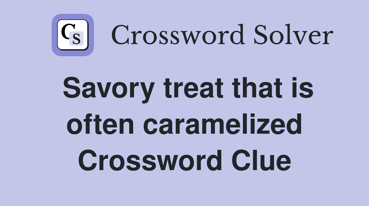 Savory treat that is often caramelized Crossword Clue