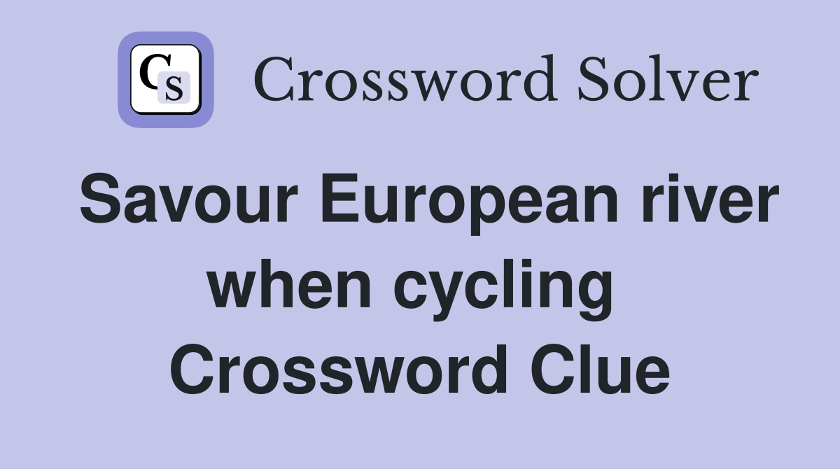 Savour European river when cycling  Crossword Clue