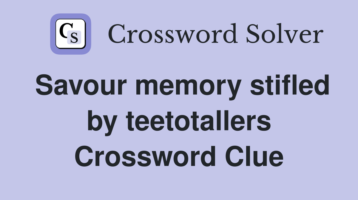 Savour memory stifled by teetotallers Crossword Clue