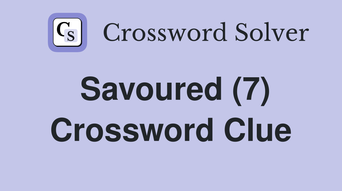 Savoured (7) Crossword Clue
