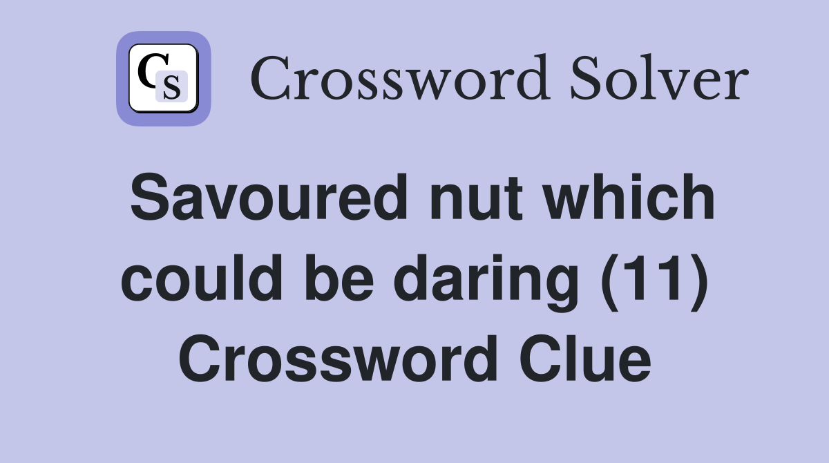 Savoured nut which could be daring (11) Crossword Clue