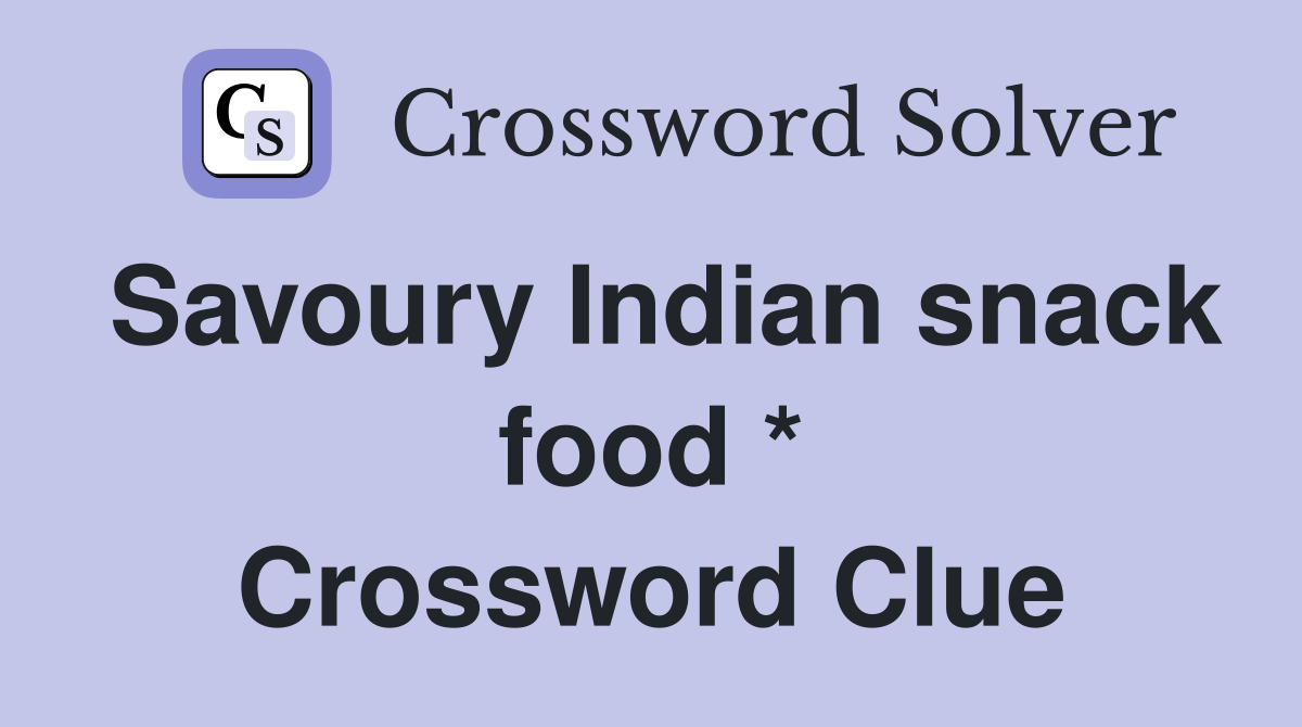 Savoury Indian snack food * Crossword Clue