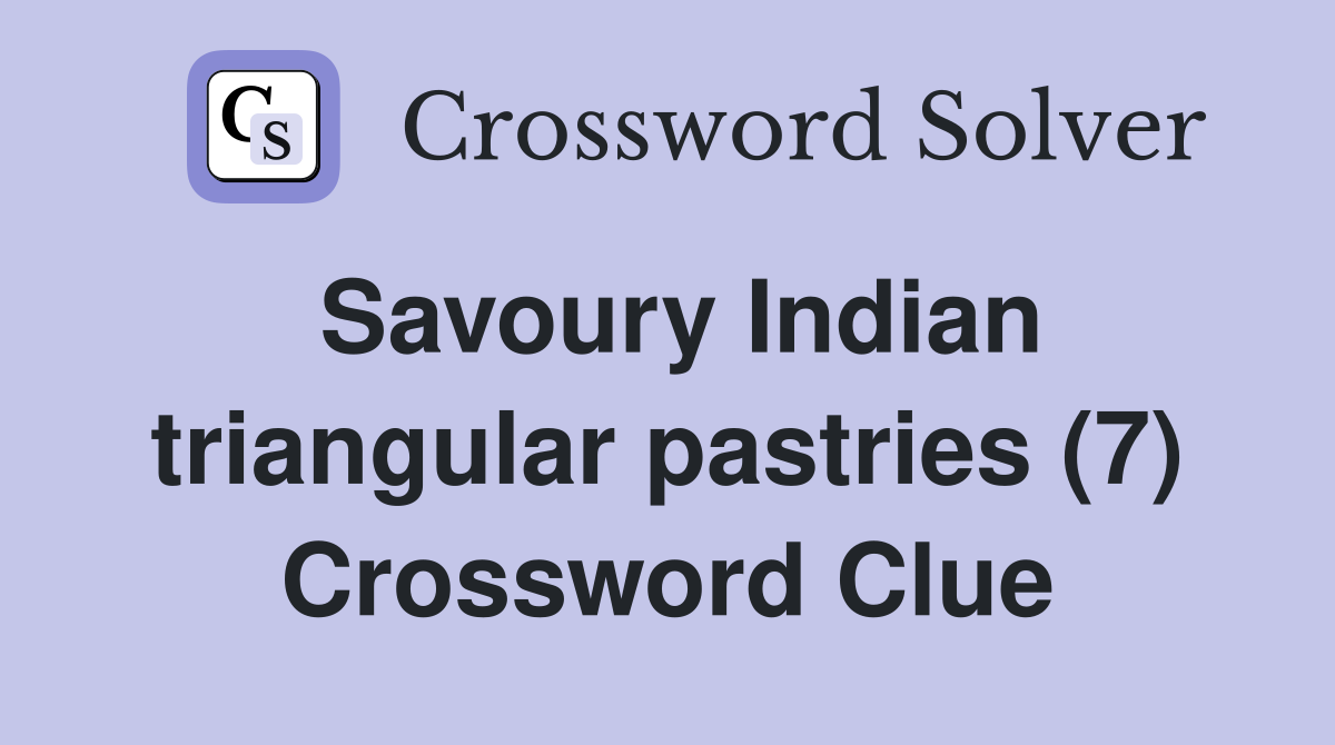 Savoury Indian triangular pastries (7) Crossword Clue