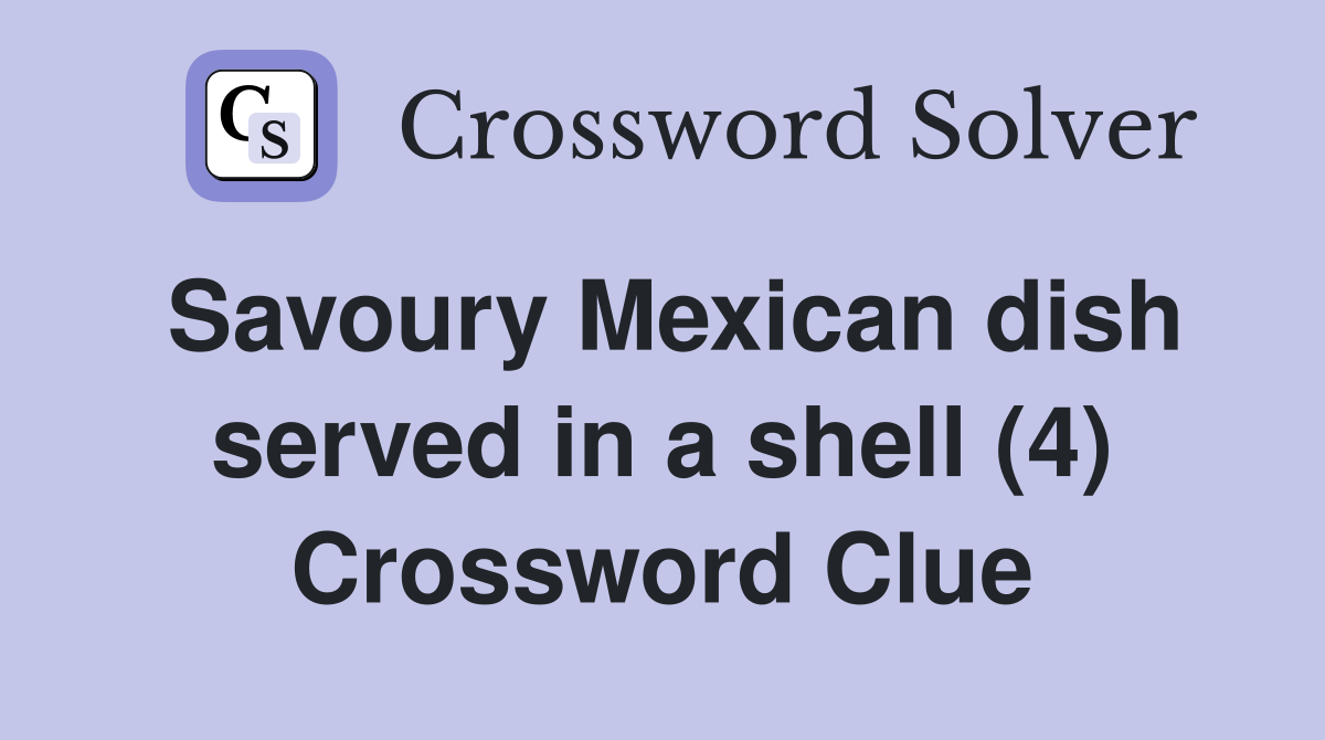 Savoury Mexican dish served in a shell (4) Crossword Clue