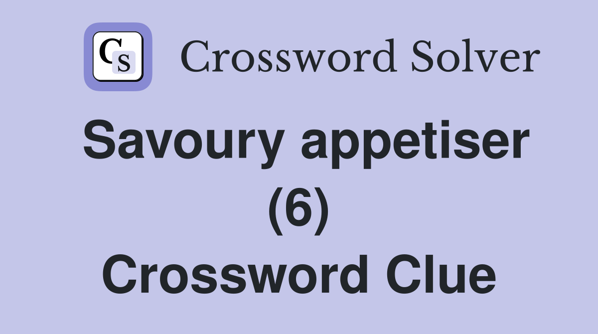 Savoury appetiser (6) Crossword Clue