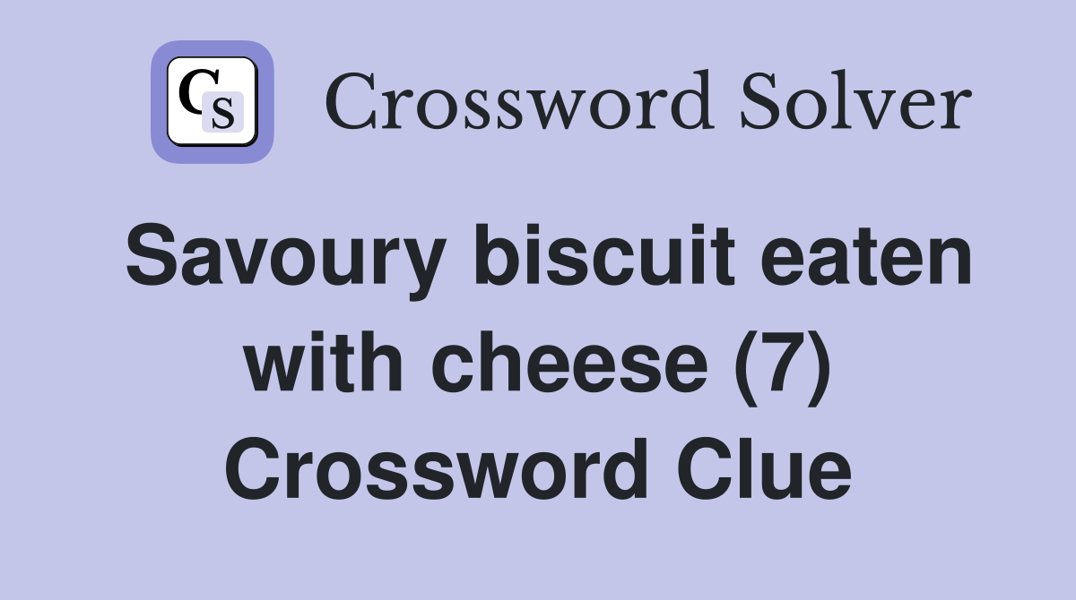 Savoury biscuit eaten with cheese (7) Crossword Clue