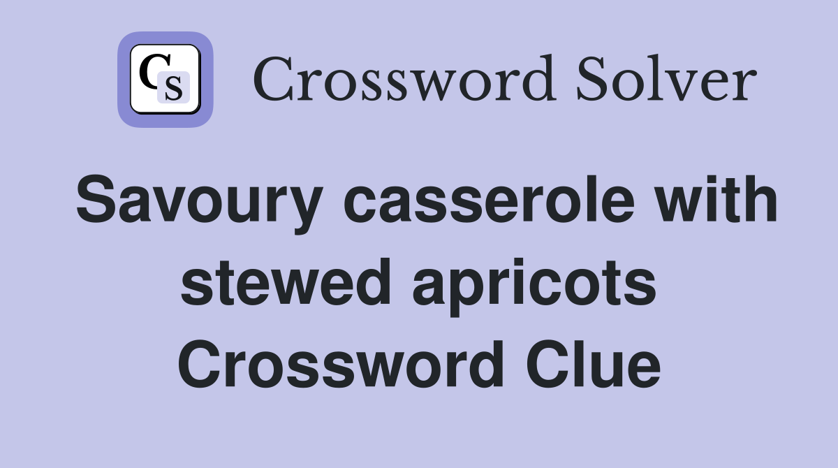 Savoury casserole with stewed apricots Crossword Clue