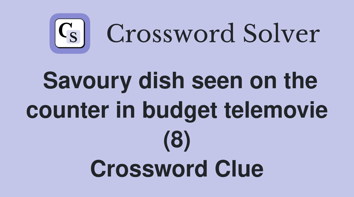 Savoury dish seen on the counter in budget telemovie (8) Crossword Clue