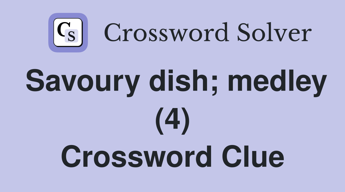 Savoury dish; medley (4) Crossword Clue