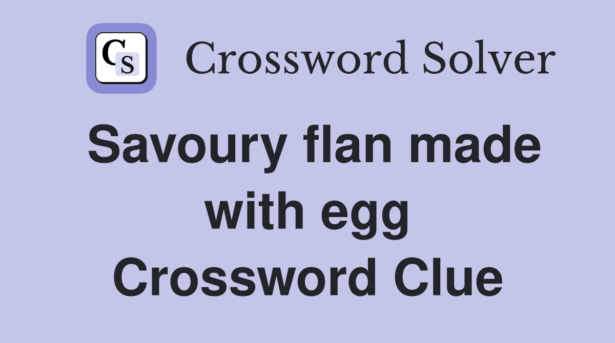 Savoury flan made with egg Crossword Clue