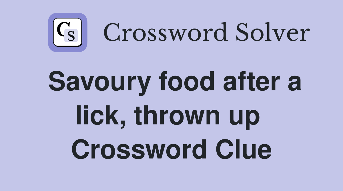 Savoury food after a lick, thrown up  Crossword Clue