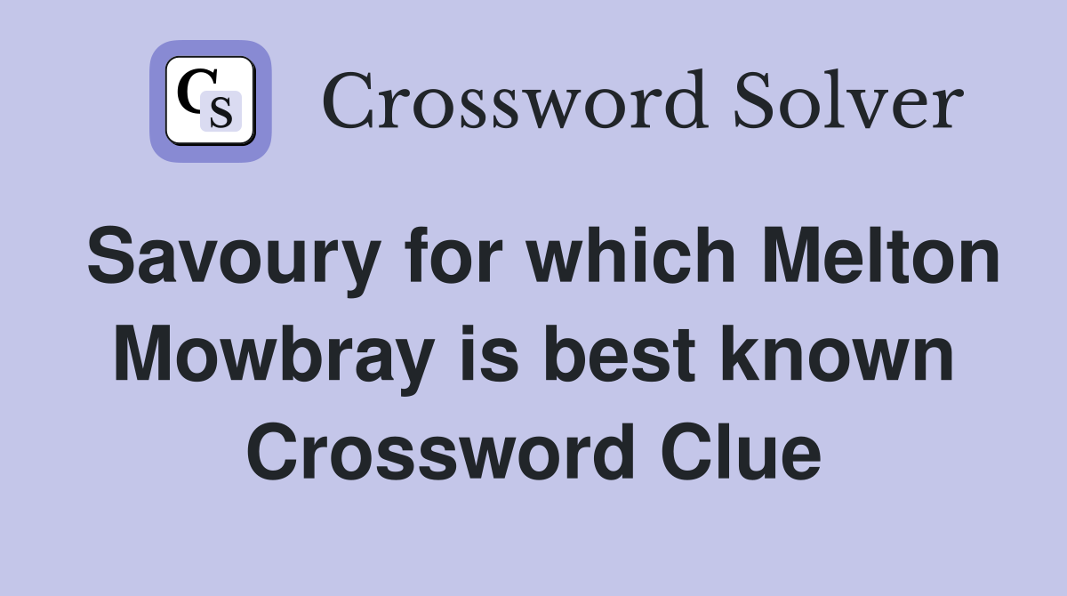 Savoury for which Melton Mowbray is best known Crossword Clue