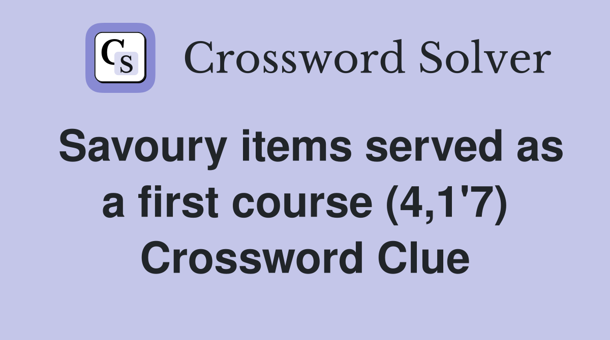Savoury items served as a first course (4,1'7) Crossword Clue
