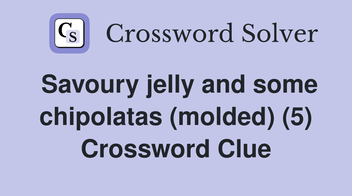 Savoury jelly and some chipolatas (molded) (5) Crossword Clue