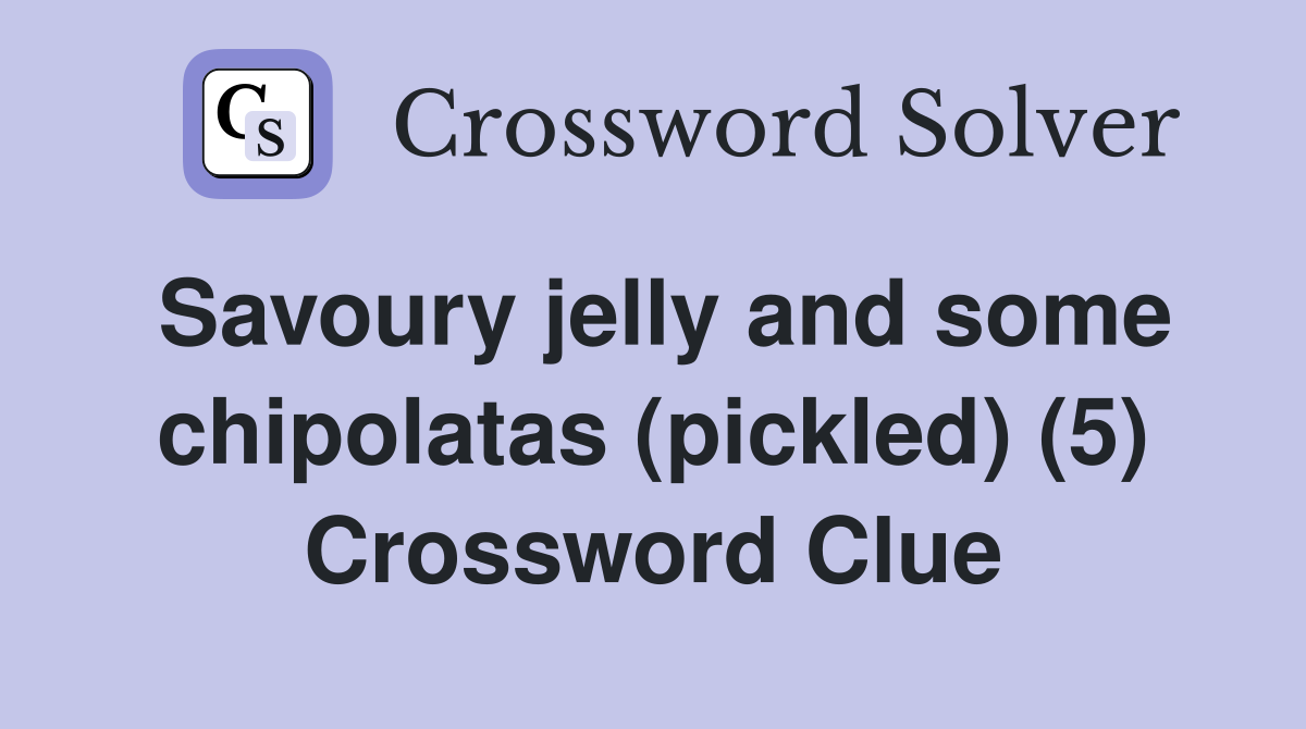 Savoury jelly and some chipolatas (pickled) (5) Crossword Clue