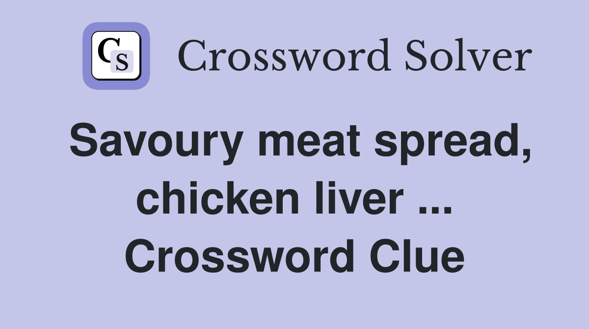 Savoury meat spread, chicken liver ... Crossword Clue