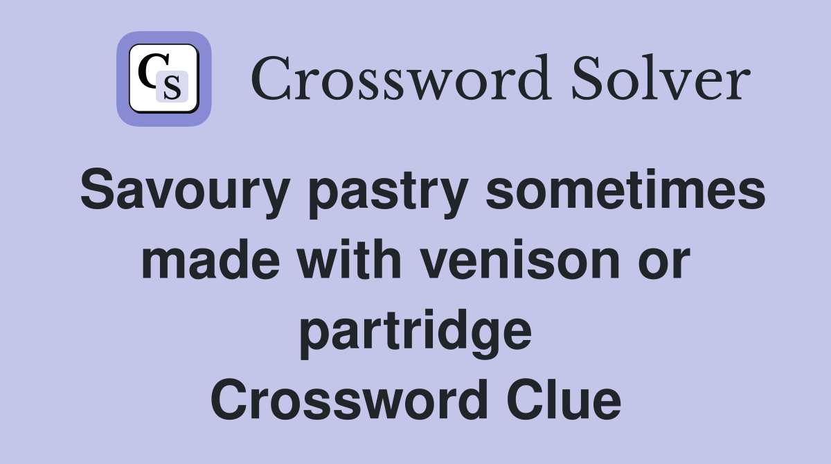 Savoury pastry sometimes made with venison or partridge Crossword Clue