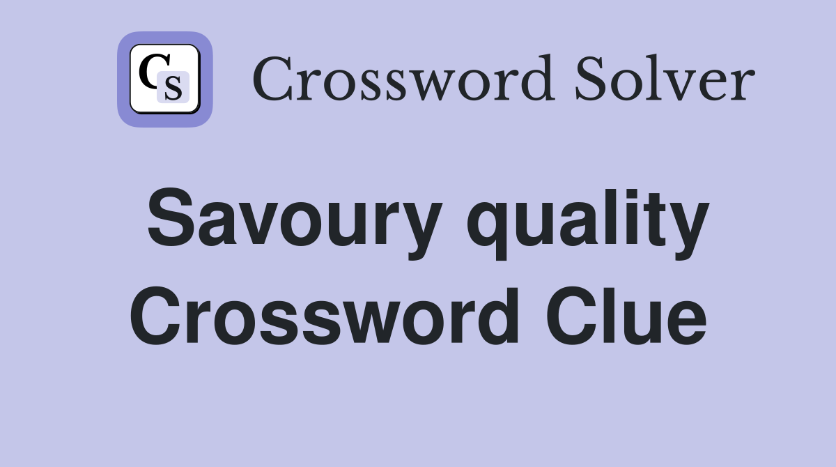 Savoury quality Crossword Clue