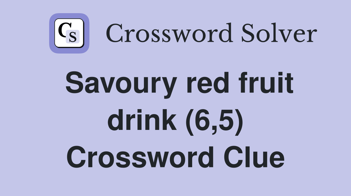 Savoury red fruit drink (6,5) Crossword Clue