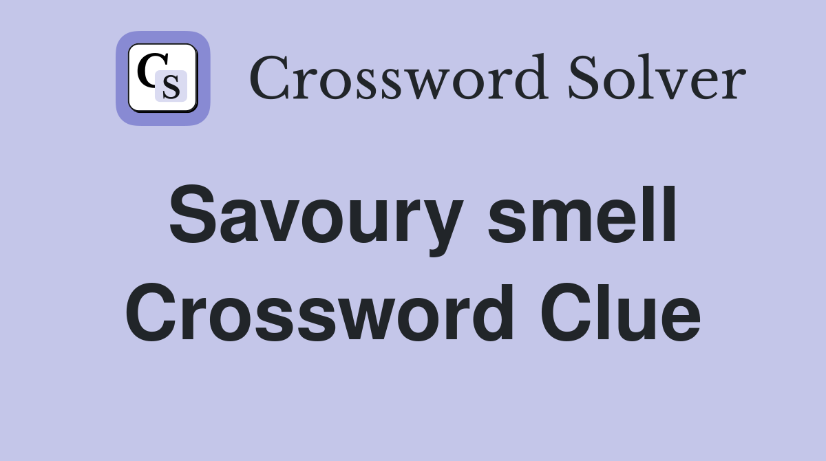 Savoury smell Crossword Clue