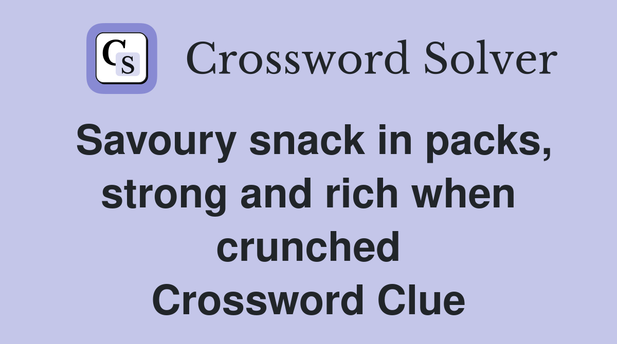 Savoury snack in packs, strong and rich when crunched Crossword Clue