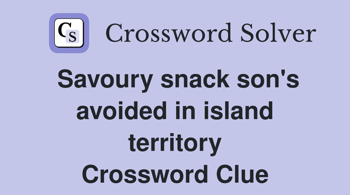 Savoury snack son's avoided in island territory Crossword Clue