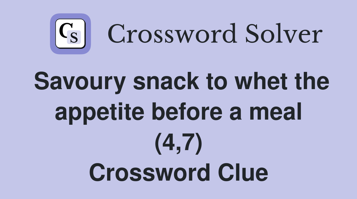 Savoury snack to whet the appetite before a meal (4,7) Crossword Clue