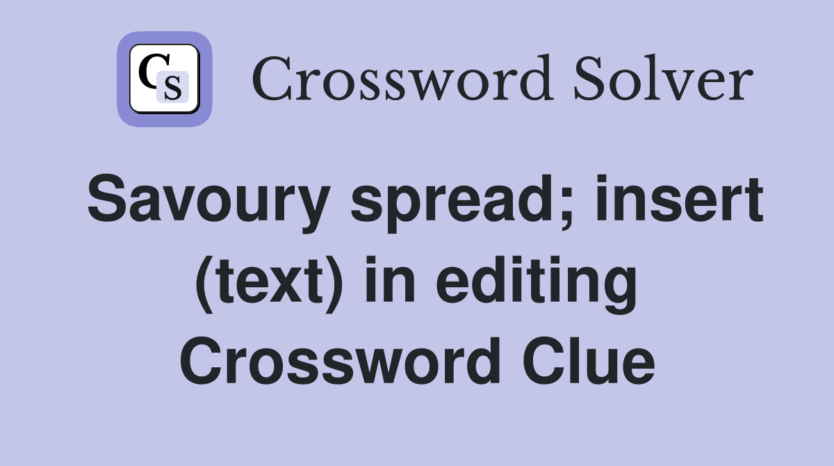 Savoury spread; insert (text) in editing Crossword Clue