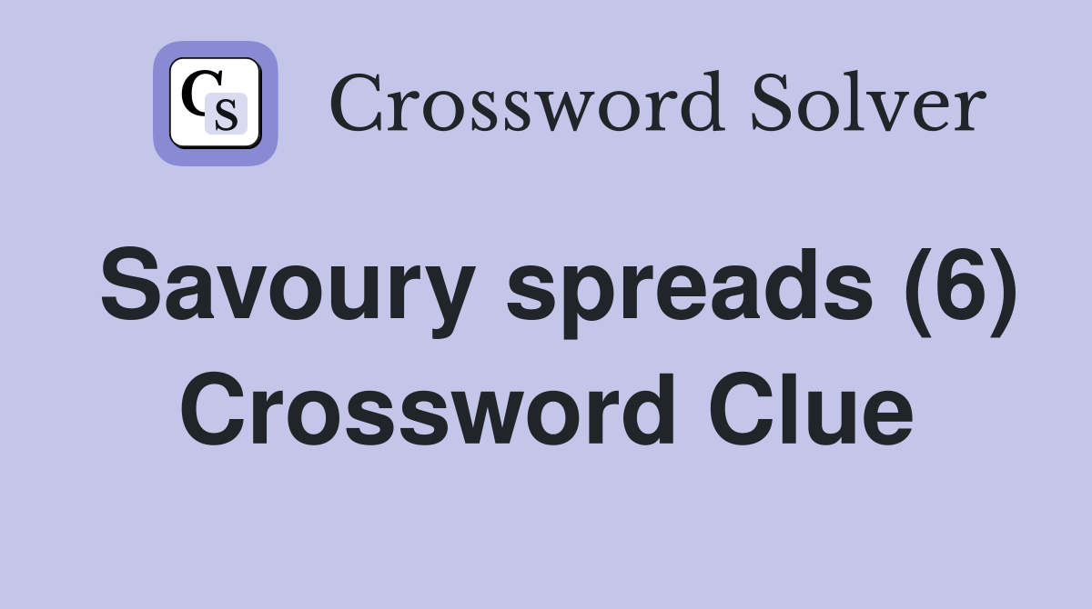 Savoury spreads (6) Crossword Clue
