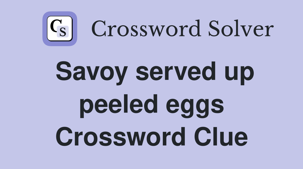 Savoy served up peeled eggs Crossword Clue