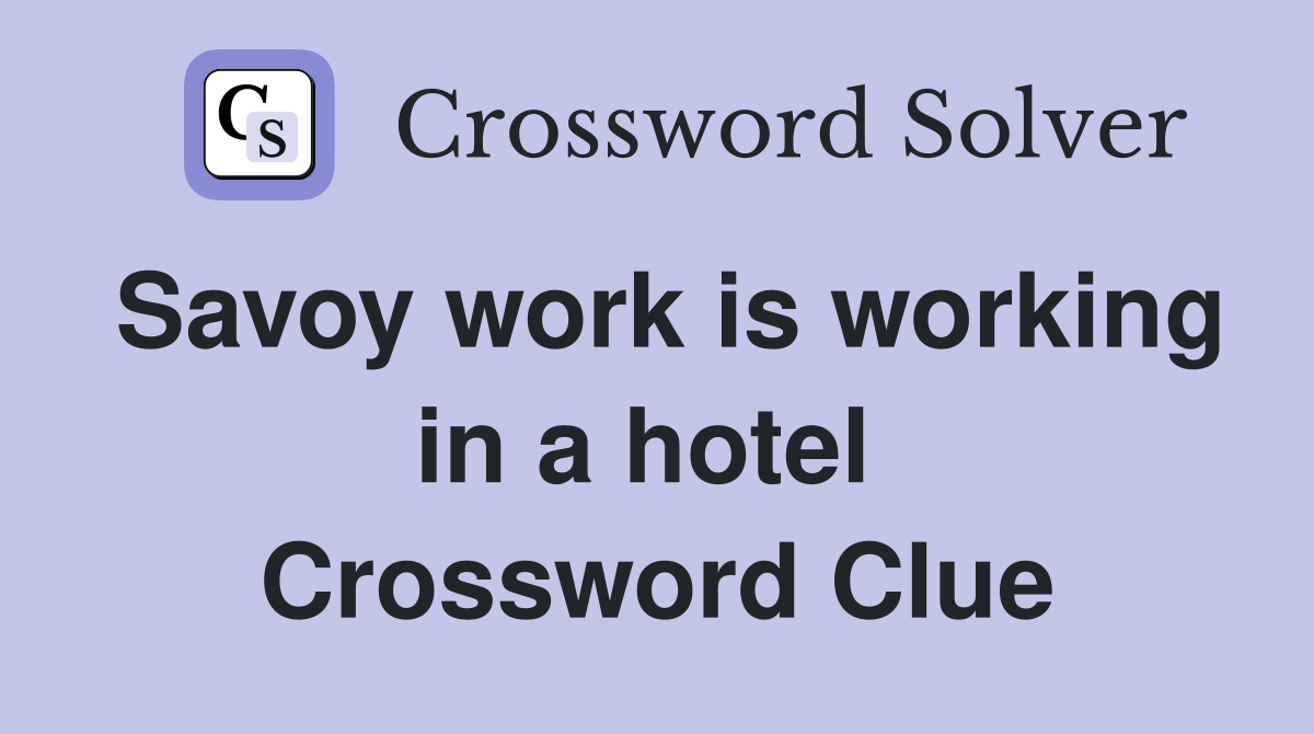 Savoy work is working in a hotel  Crossword Clue