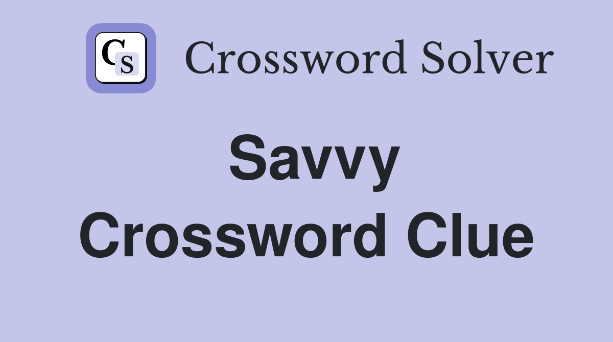 Savvy Crossword Clue Answers Crossword Solver