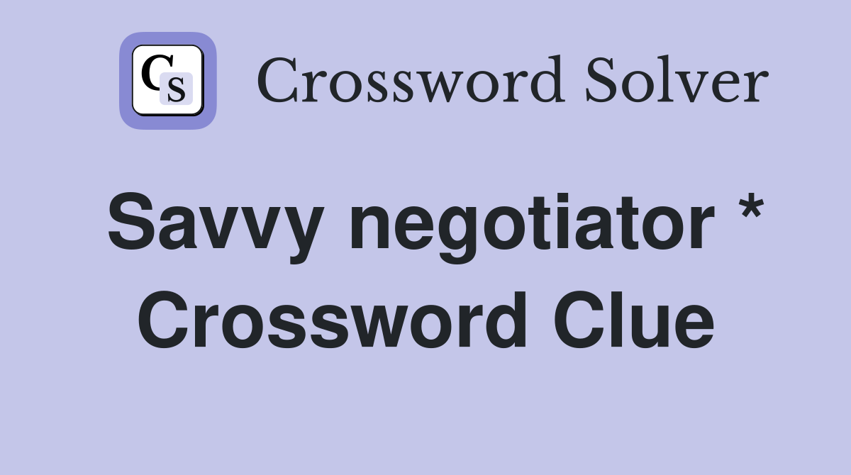 Savvy negotiator * Crossword Clue