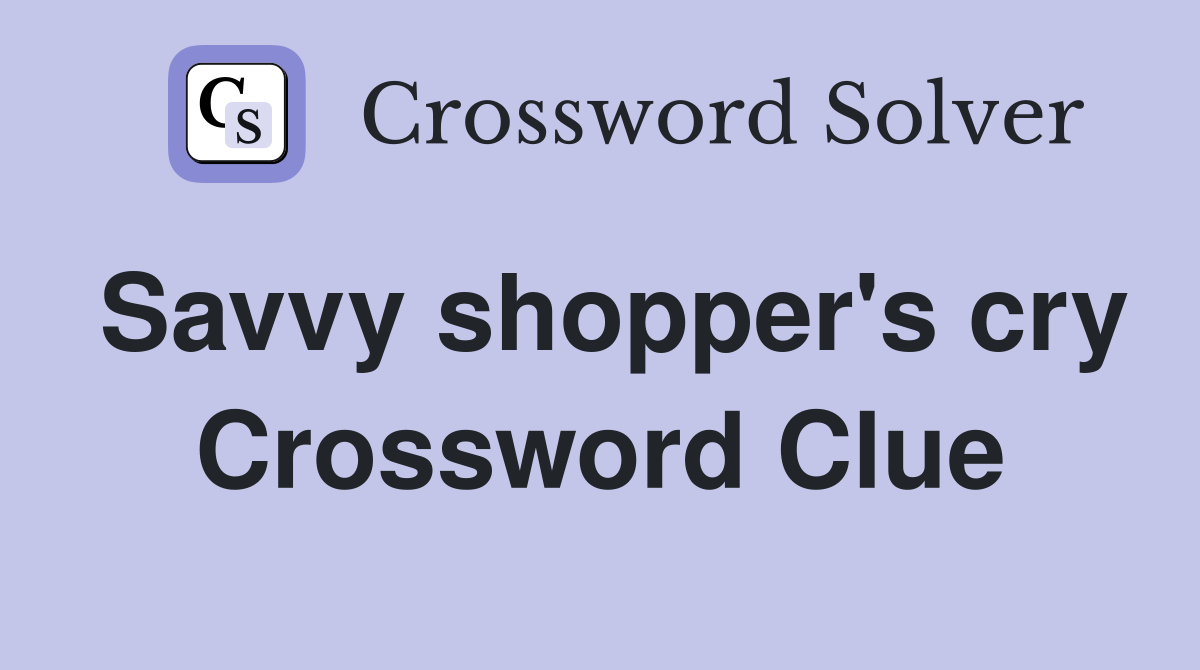 Savvy shopper's cry Crossword Clue