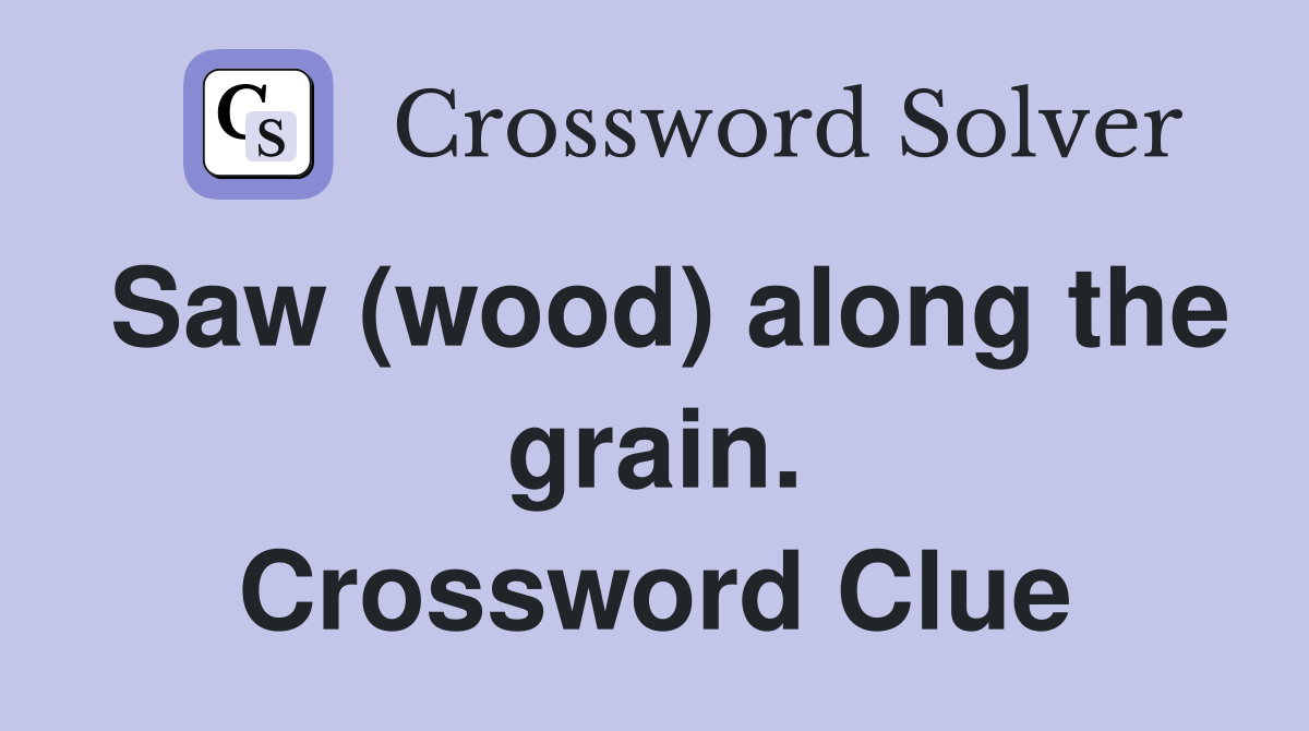 Saw (wood) along the grain. Crossword Clue