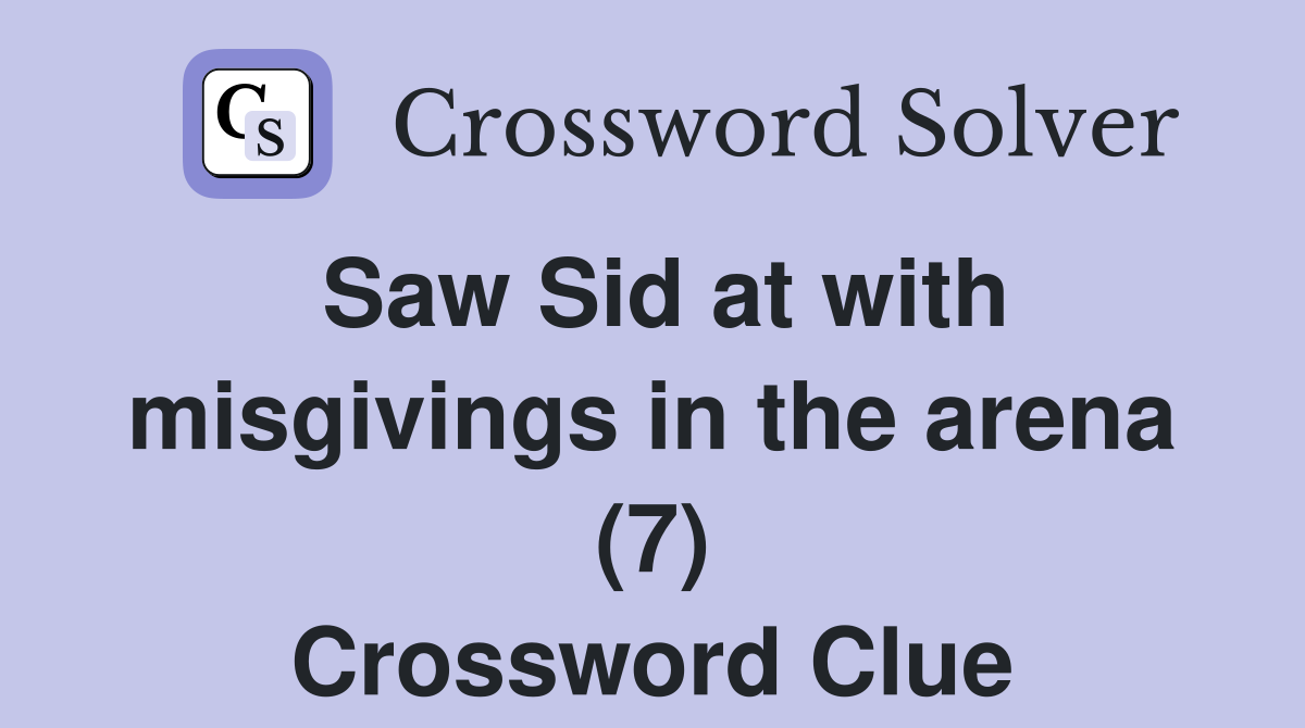 Saw Sid at with misgivings in the arena (7) Crossword Clue