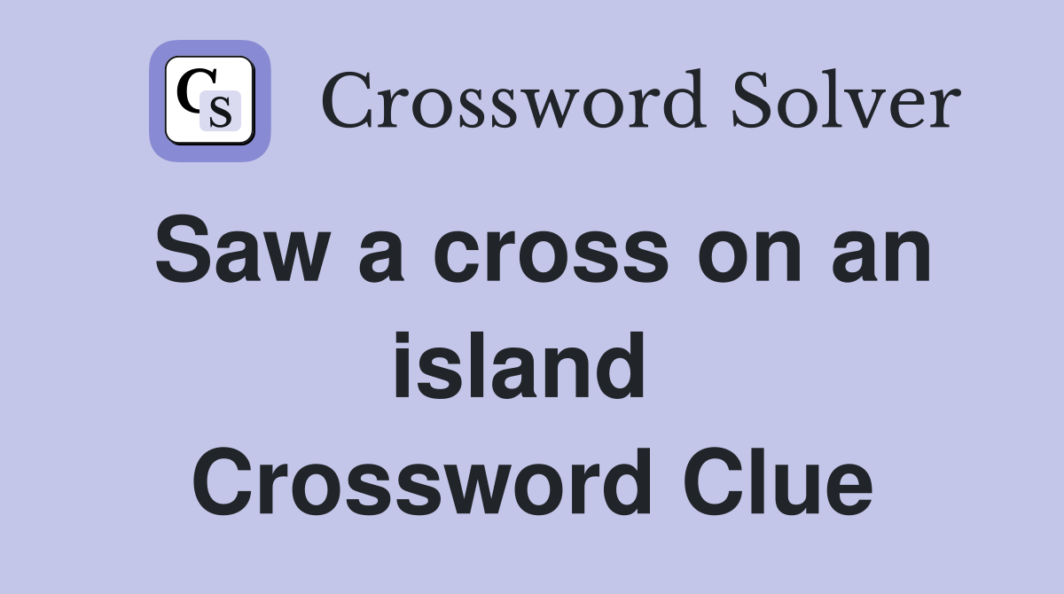 Saw a cross on an island  Crossword Clue
