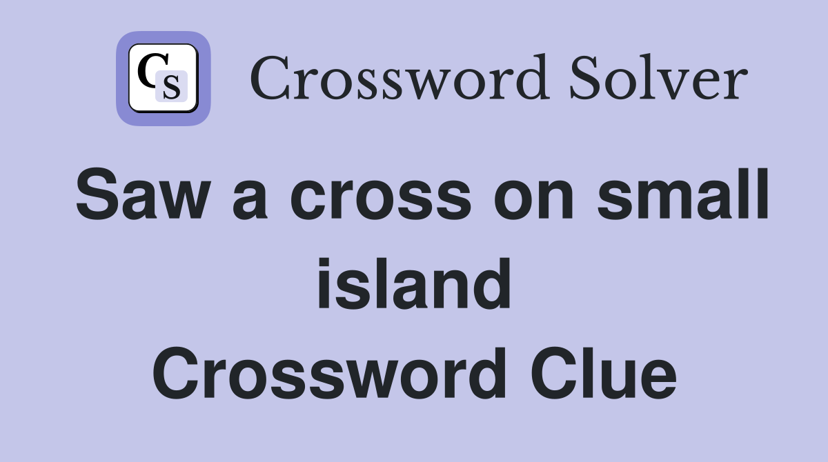 Saw a cross on small island Crossword Clue
