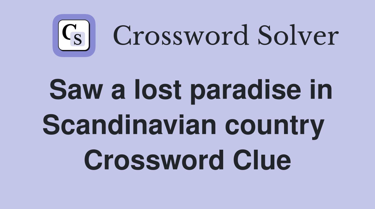 Saw a lost paradise in Scandinavian country  Crossword Clue