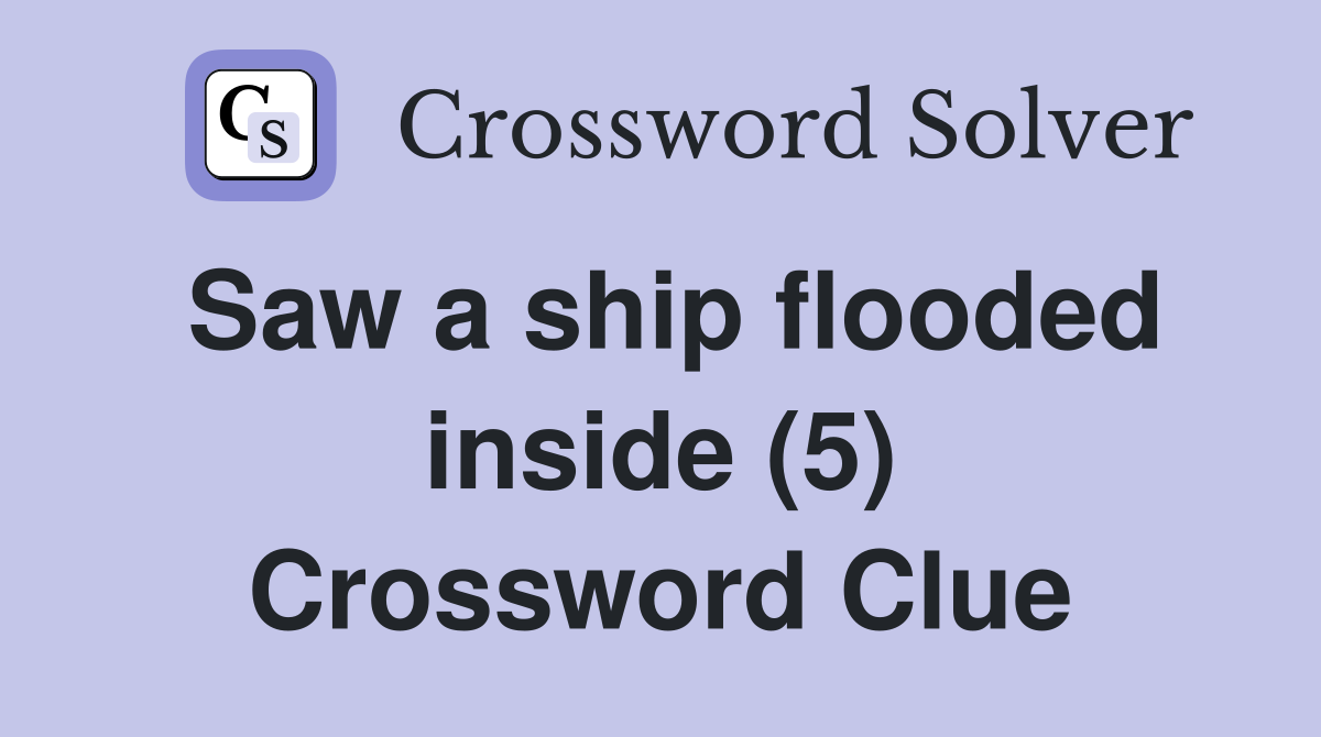 Saw a ship flooded inside (5) Crossword Clue