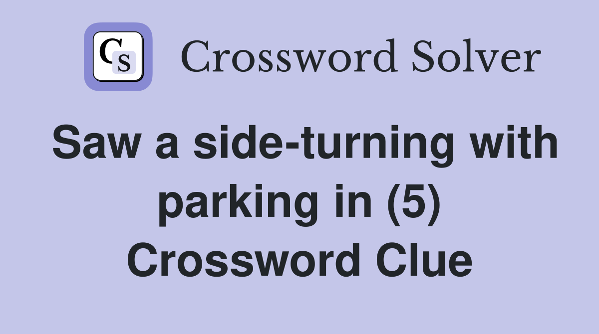 Saw a side-turning with parking in (5) Crossword Clue