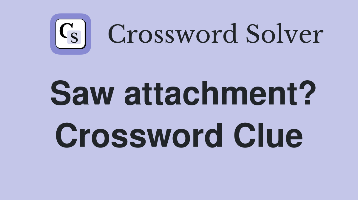 Saw attachment? Crossword Clue