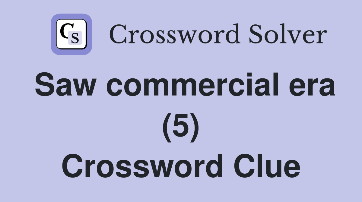 Saw commercial era (5) Crossword Clue