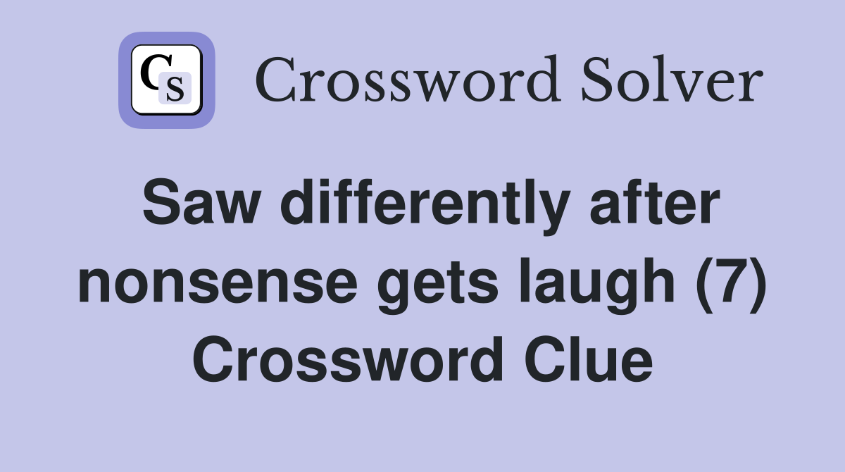 Saw differently after nonsense gets laugh (7) Crossword Clue