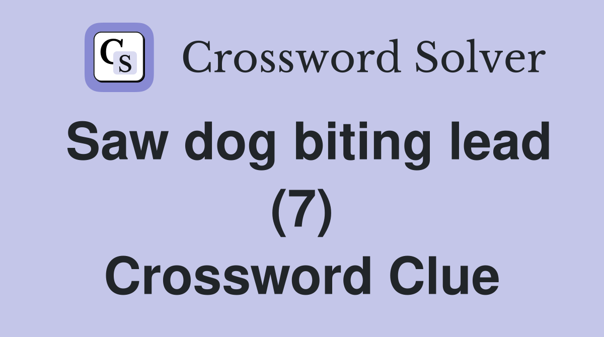 Saw dog biting lead (7) Crossword Clue