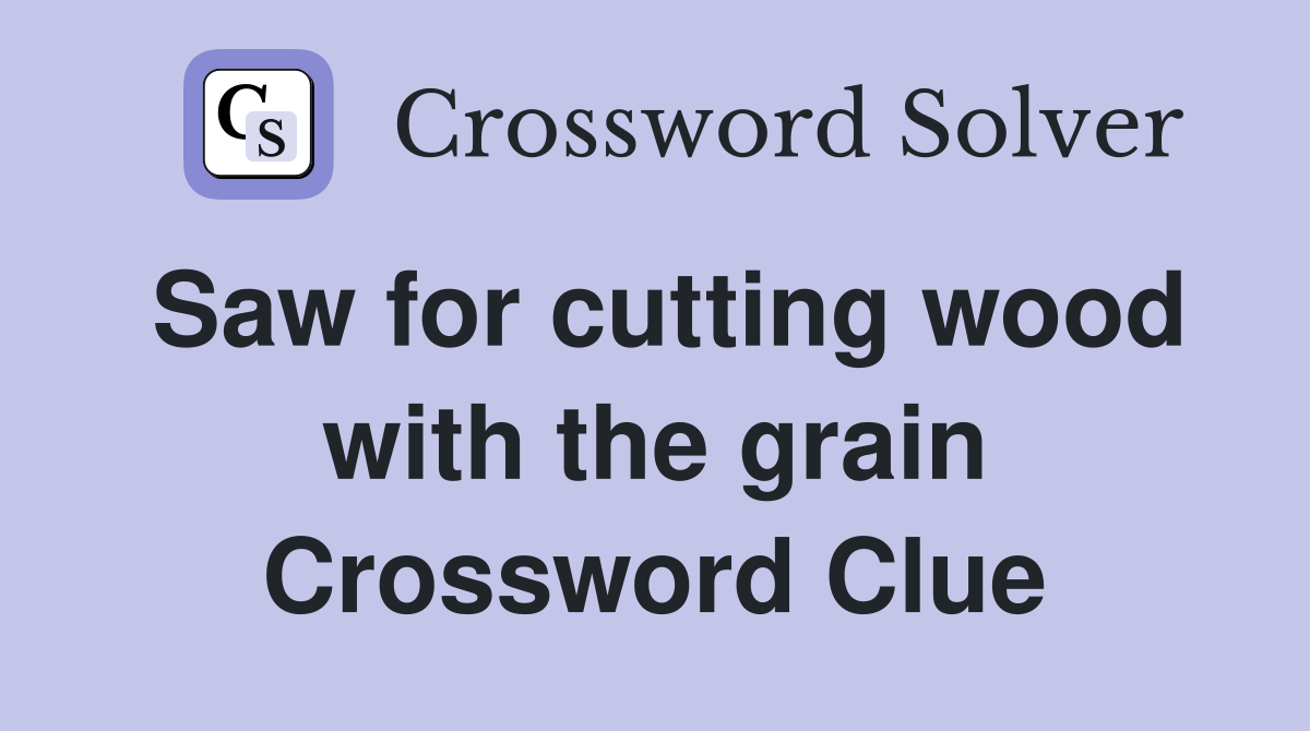 Saw for cutting wood with the grain Crossword Clue