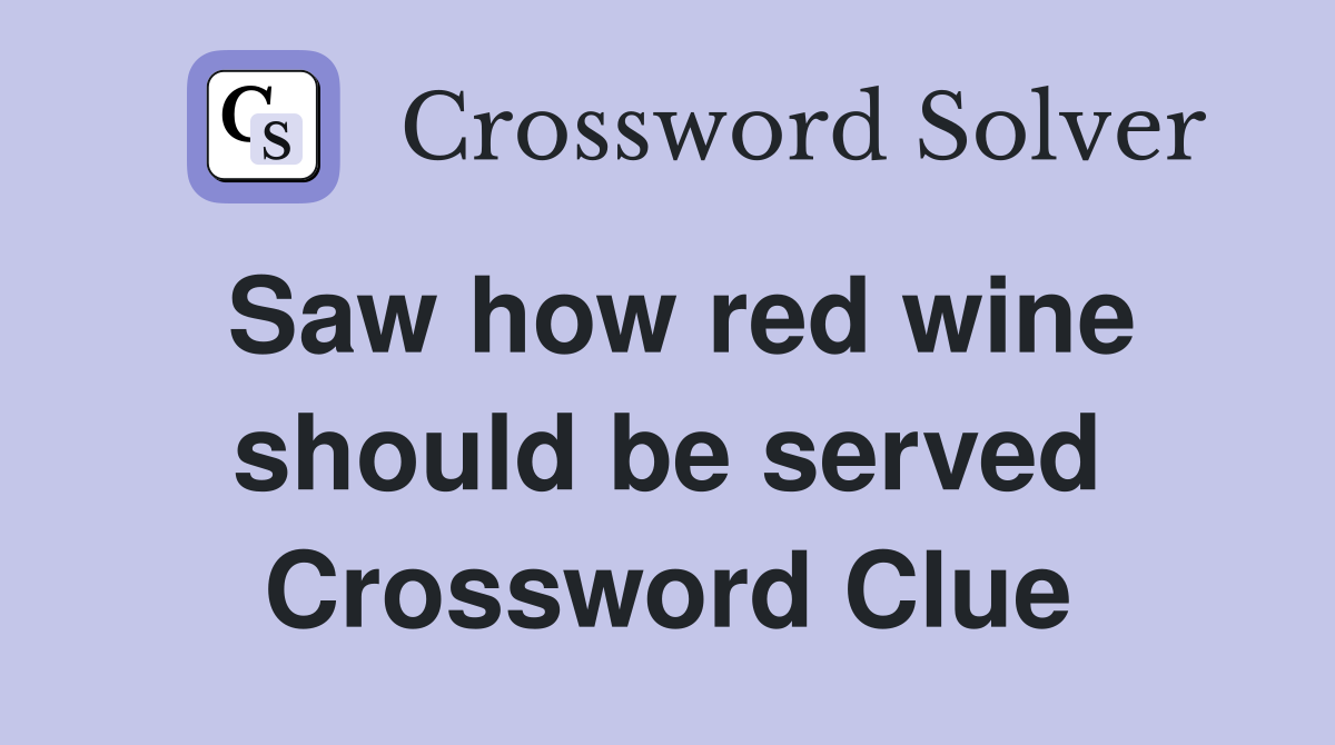 Saw how red wine should be served Crossword Clue