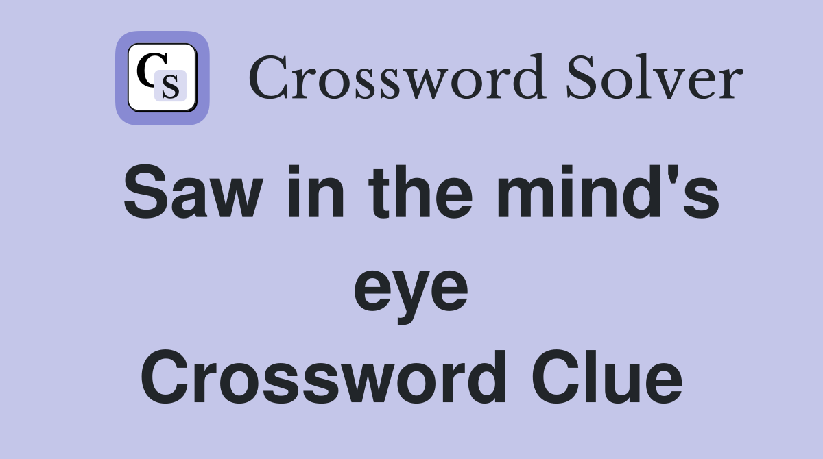 Saw in the mind's eye Crossword Clue