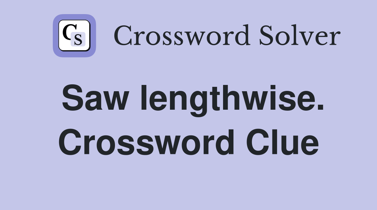 Saw lengthwise. Crossword Clue