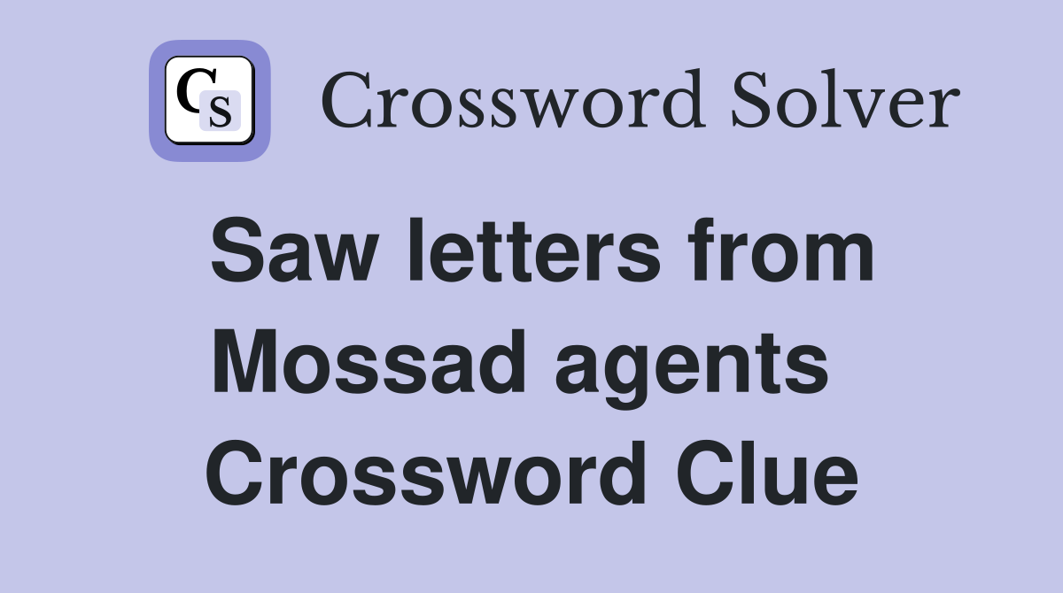 Saw letters from Mossad agents  Crossword Clue